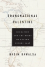 Transnational Palestine : Migration and the Right of Return before 1948 - Book