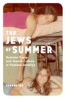 The Jews of Summer : Summer Camp and Jewish Culture in Postwar America - eBook