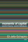 Moments of Capital : World Theory, World Literature - Book