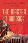 The Master in Bondage : Factory Workers in China, 1949-2019 - eBook