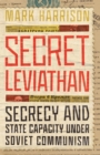 Secret Leviathan : Secrecy and State Capacity under Soviet Communism - eBook