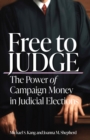 Free to Judge : The Power of Campaign Money in Judicial Elections - eBook