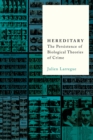 Hereditary : The Persistence of Biological Theories of Crime - Book