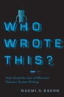 Who Wrote This? : How AI and the Lure of Efficiency Threaten Human Writing - eBook