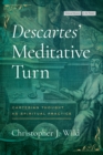 Descartes' Meditative Turn : Cartesian Thought as Spiritual Practice - eBook