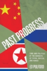 Past Progress : Time and Politics at the Borders of China, Russia, and Korea - eBook