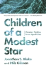 Children of a Modest Star : Planetary Thinking for an Age of Crises - eBook