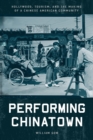 Performing Chinatown : Hollywood, Tourism, and the Making of a Chinese American Community - eBook