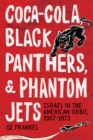 Coca-Cola, Black Panthers, and Phantom Jets : Israel in the American Orbit, 1967-1973 - eBook