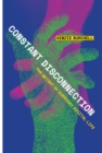 Constant Disconnection : The Weight of Everyday Digital Life - eBook