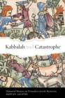 Kabbalah and Catastrophe : Historical Memory in Premodern Jewish Mysticism - Book