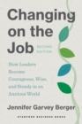 Changing on the Job, Second Edition : How Leaders Become Courageous, Wise, and Steady in an Anxious World - Book