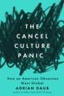 The Cancel Culture Panic : How an American Obsession Went Global - Book