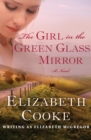The Girl in the Green Glass Mirror : A Novel - eBook