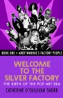 Welcome to the Silver Factory : The Birth of the Pop Art Era - eBook