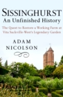 Sissinghurst: An Unfinished History : The Quest to Restore a Working Farm at Vita Sackville-West's Legendary Garden - eBook