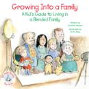 Growing Into a Family : A Kid's Guide to Living in a Blended Family - eBook