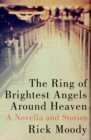 The Ring of Brightest Angels Around Heaven : A Novella and Stories - eBook