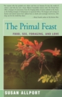 The Primal Feast : Food, Sex, Foraging, and Love - eBook