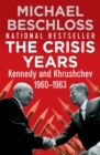 The Crisis Years : Kennedy and Khrushchev, 1960-1963 - eBook