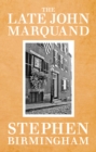 The Late John Marquand : A Biography - eBook