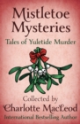 Mistletoe Mysteries : Tales of Yuletide Murder - eBook