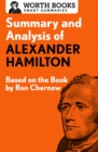 Summary and Analysis of Alexander Hamilton : Based on the Book by Ron Chernow - eBook