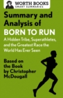 Summary and Analysis of Born to Run: A Hidden Tribe, Superathletes, and the Greatest Race the World Has Never Seen : Based on the Book by Christopher McDougall - eBook