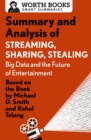 Summary and Analysis of Streaming, Sharing, Stealing: Big Data and the Future of Entertainment : Based on the Book by Michael D. Smith and Rahul Telang - eBook