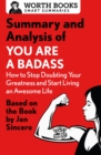 Summary and Analysis of You Are a Badass: How to Stop Doubting Your Greatness and Start Living an Awesome Life : Based on the Book by Jen Sincero - eBook