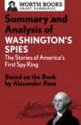Summary and Analysis of Washington's Spies: The Story of America's First Spy Ring : Based on the Book by Alexander Rose - eBook