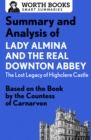 Summary and Analysis of Lady Almina and the Real Downton Abbey: The Lost Legacy of Highclere Castle : Based on the Book by the Countess of Carnarvon - eBook