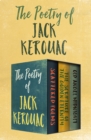 The Poetry of Jack Kerouac : Scattered Poems, The Scripture of the Golden Eternity, and Old Angel Midnight - eBook