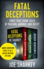 Fatal Deceptions : Three True Crime Tales of Passion, Murder, and Deceit - eBook