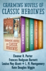 Charming Novels of Classic Heroines : Pollyanna, The Secret Garden, Little Women, Anne of Green Gables, and Rebecca of Sunnybrook Farm - eBook