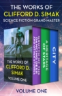 The Works of Clifford D. Simak Volume One : Grotto of the Dancing Deer and Other Stories, Heritage of Stars, and City - eBook