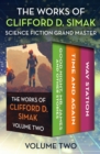 The Works of Clifford D. Simak Volume Two : Good Night, Mr. James and Other Stories; Time and Again; and Way Station - eBook