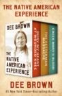 The Native American Experience : Bury My Heart at Wounded Knee, The Fetterman Massacre, and Creek Mary's Blood - eBook