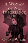 A Woman of No Importance : A Play - eBook