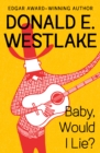 Baby, Would I Lie? - eBook