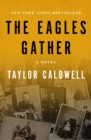 The Eagles Gather : A Novel - eBook