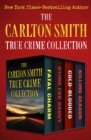 The Carlton Smith True Crime Collection : Fatal Charm, Dying for Daddy, Cold-Blooded, and Killing Season - eBook