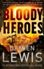 Bloody Heroes : The Explosive True Story of a Band of Secret Warriors in Afghanistan - eBook