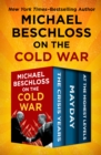 Michael Beschloss on the Cold War : The Crisis Years, Mayday, and At the Highest Levels - eBook