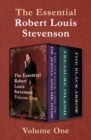 The Essential Robert Louis Stevenson Volume One : The Strange Case of Dr. Jekyll and Mr. Hyde, Treasure Island, and The Black Arrow - eBook
