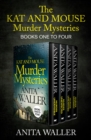 The Kat and Mouse Murder Mysteries One to Four : Murder Undeniable, Murder Unexpected, Murder Unearthed, and Murder Untimely - eBook
