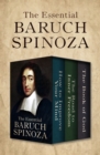 The Essential Baruch Spinoza : How to Improve Your Mind, The Road to Inner Freedom, and The Book of God - eBook