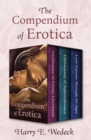 The Compendium of Erotica : Dictionary of Erotic Literature, Dictionary of Aphrodisiacs, and Love Potions Through the Ages - eBook