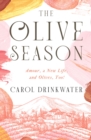 The Olive Season : Amour, a New Life, and Olives, Too! - eBook