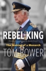 Rebel King : The Making of a Monarch - eBook
